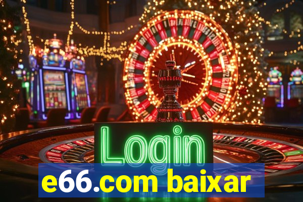 e66.com baixar